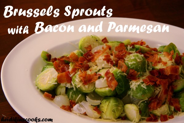 Brussels Sprouts with Bacon and Parmesan_heidikinscooks_Nov 2013